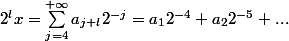 2^l x = \sum_{j=4}^{+\infty}a_{j+l} 2^{- j} = a_1 2^{-4} + a_2 2^{-5} + ...